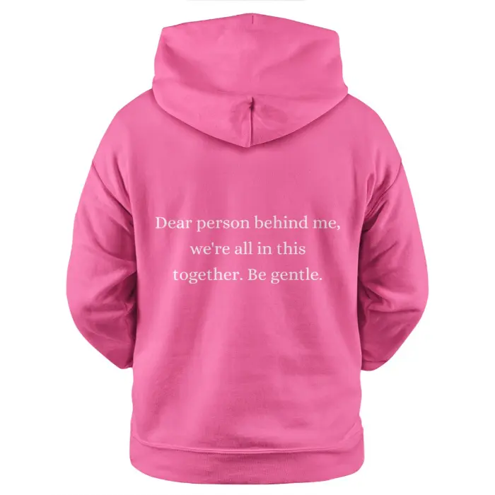 Dear Person Behind Me Were All In This Together Be Gentle Dark Hoodie