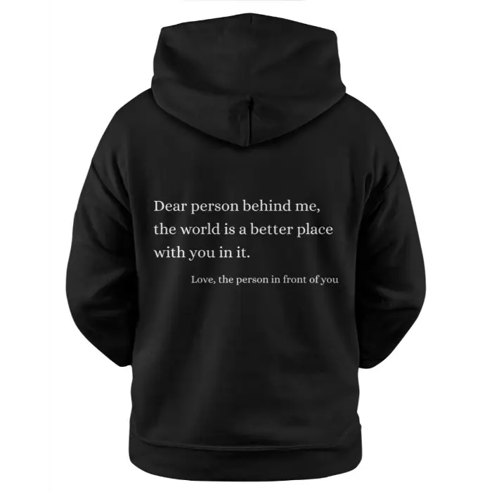 Dear Person Behind Me, the World Is a Better Place With You in It. Love, the Person in Front of You Black Hoodie